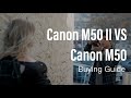 Canon M50 II VS Canon M50 | Buying Guide | Which Version is right for you??