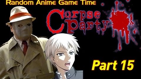 Random Anime Game Time - Corpse Party (Part 15)