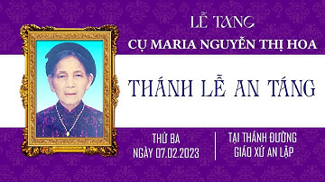 Thánh Lễ An Táng cho linh hồn cụ Maria Nguyễn Thị Hoa (cụ Bà Tư) | Giáo xứ An Lập - Gp Thái Bình