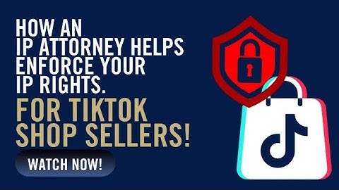 (TikTok Shop) How an IP Attorney Helps Enforce your IP Rights
