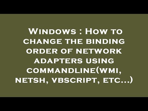 Windows : How to change the binding order of network adapters using commandline(wmi, netsh, vbscript