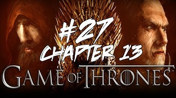 Game of Thrones Walkthrough - Part 27 [1 hour] (Chapter 13) "Bound"