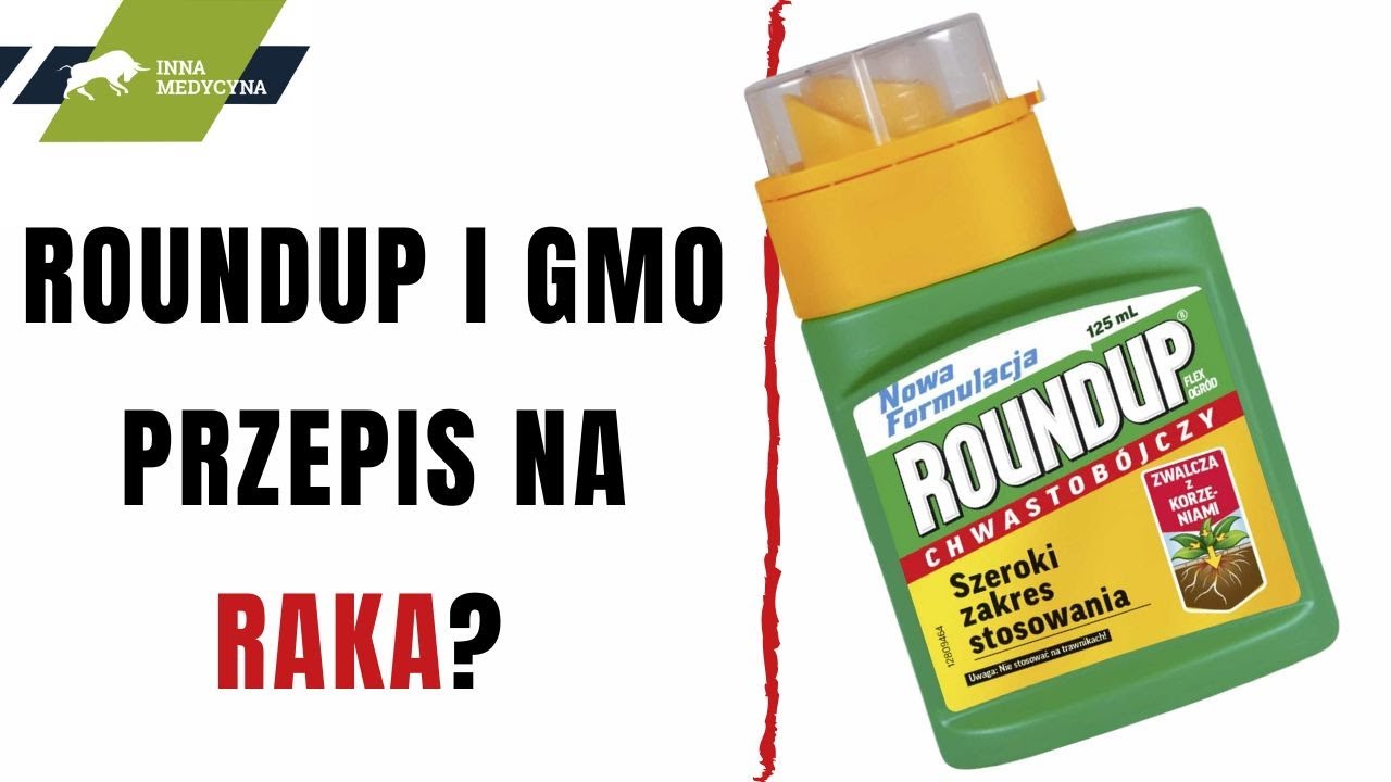Roundup i GMO, czyli przepis na raka