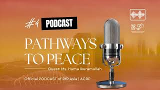 Pathways to Peace | Ep. 4: Legacy, Leadership, and Commission 1 (feat. Ms. Huma Ikramulla)