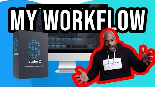 Scaler 2 | In My Workflow