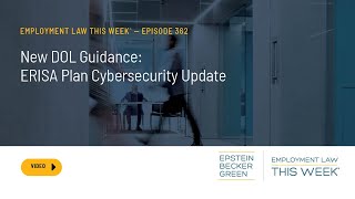 Employment Law This Week® - New DOL Guidance: ERISA Plan Cybersecurity Update