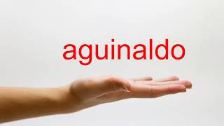How to Pronounce aguinaldo - American English