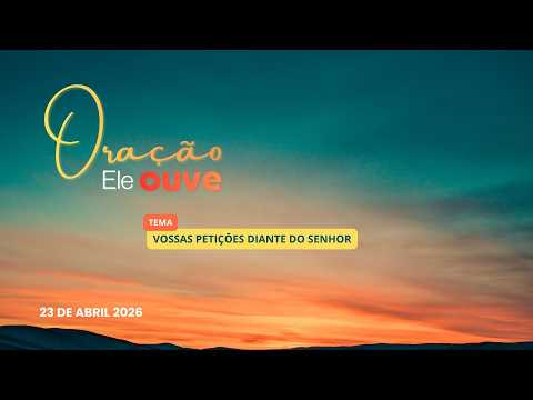 23/04/2026 - [Oração Ele ouve] - Igreja Cristã Maranata - "Vossas petições diante do Senhor."