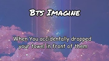 Bts reaction/When you accidentally dropped your towel in front of them/  #bts #btsimagines #btsarmy