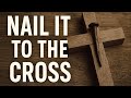 Nail It to the Cross