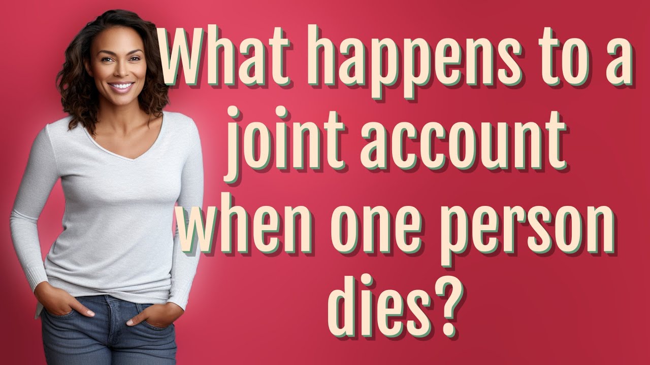 what-happens-to-a-joint-account-when-one-person-dies-youtube