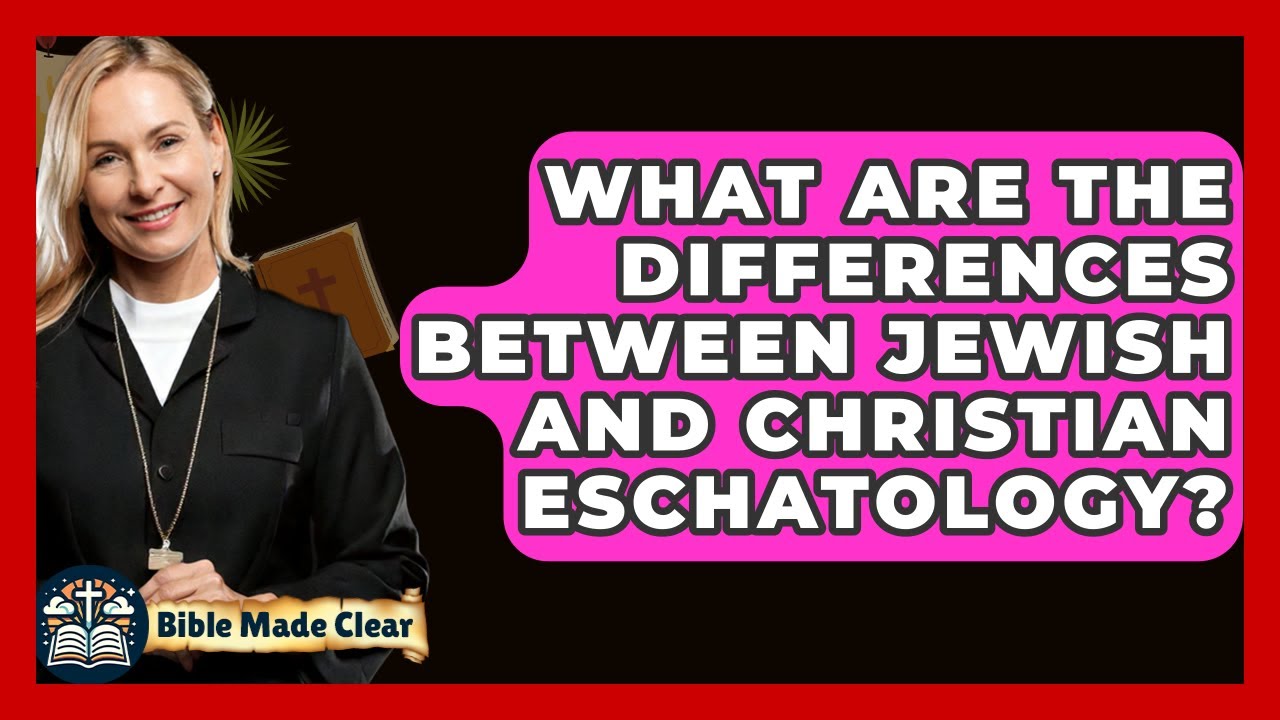 What Are The Differences Between Jewish And Christian Eschatology? - BibleMadeClear.com