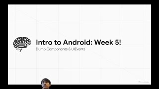 [SP25] Intro to Android: Lecture 5 - Dumb Components & UIEvents