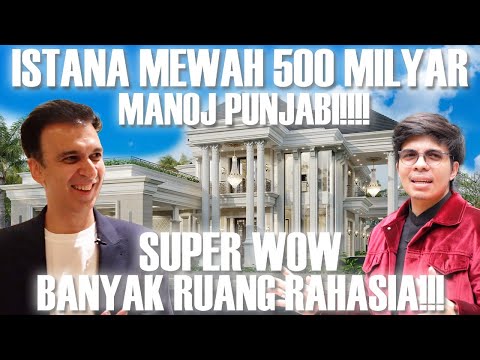 RUMAH 500 MILYAR MANOJ PUNJABI, RAHASIA PUNYA KEKAYAAN 24,7 TRILUN!! #GREBEKRUMAH