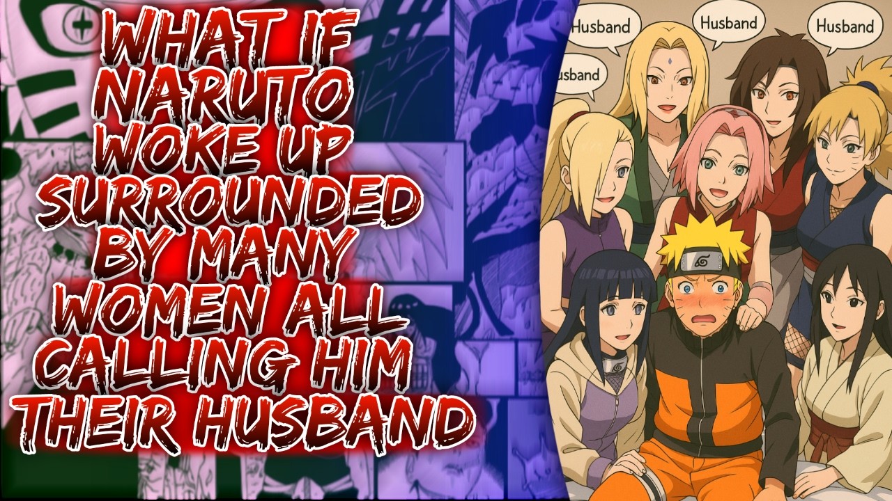 What If Naruto Woke Up Surrounded By Many Women All Calling Him Their Husband ||