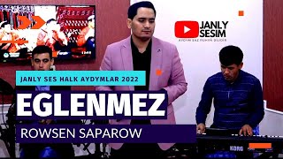 ROWSEN SAPAROW EGLENMEZ TURKMEN HALK AYDYM JANLY SES NEW FOLK SONG JANLY SESIM