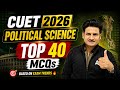 CUET Political Science 2026 | Top 40 Most Expected Questions | Based on Latest Trends 📑✅