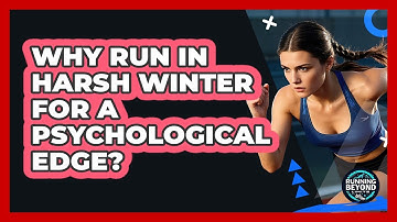 Why Run In Harsh Winter For A Psychological Edge? - Running Beyond Limits