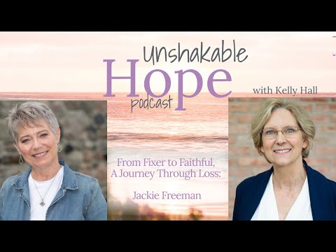 From Fixer to Faithful, A Journey Through Loss: Jackie Freeman (Ep 102)