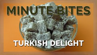 MINUTE BITES - TURKISH DELIGHT