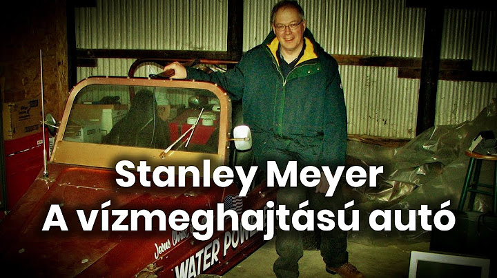 Stanley Meyer | A vízmeghajtású autó🚗