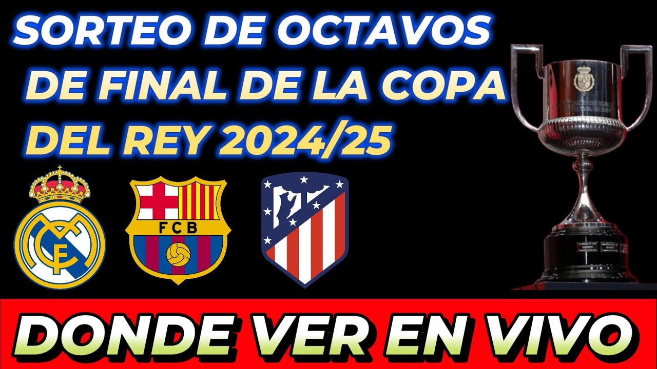 SORTEO DE OCTAVOS DE FINAL DE LA COPA DEL REY DÓNDE VER EN VIVO FECHA ...