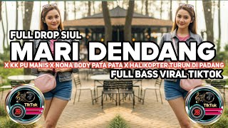 Mari Dendang X Kk Pu Manis X Nona Body Pata X Helikopter  Drop Siul  Bass Viral Tiktok