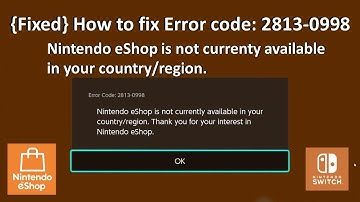 {Fixed} Error Code : 2813-0998 Nintendo eShop is not currently available in your country/region