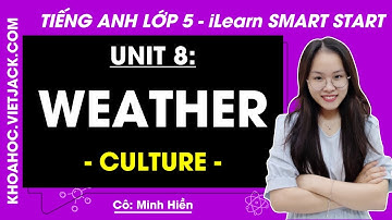 Tiếng Anh Lớp 5 Unit 8 | Culture | Weather  - Trang 115, 117 | i-Learn Smart Start (DỄ HIỂU NHẤT)