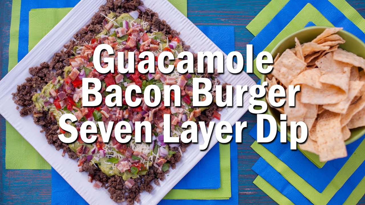 Guacamole Bacon Burger Seven Layer Dip Recipe YouTube