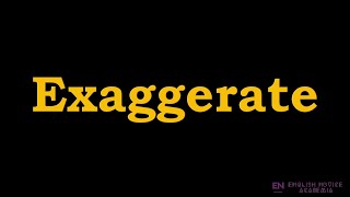 Exaggerate - Meaning, Pronunciation, Examples How To Pronounce Exaggerate In American English