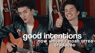 Good Intentions - Noah Urrea (Now United) (Legendado/Tradução)