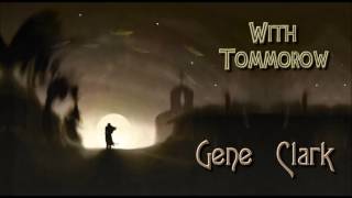 Video thumbnail of "Gene Clark - With Tomorrow"
