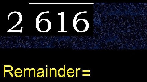 Divide 616 by 2 , remainder  . Division with 1 Digit Divisors . How to do