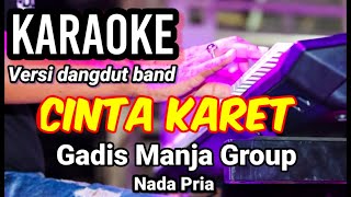 CINTA KARET - Gadis Manja Group | Karaoke dut band mix nada pria | Lirik