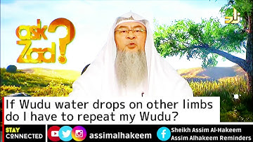 If Wudu water drops on other limbs do I have to repeat my Wudu? | Sheikh Assim Al Hakeem