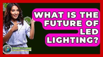 What Is The Future Of LED Lighting? - Earth Science Answers