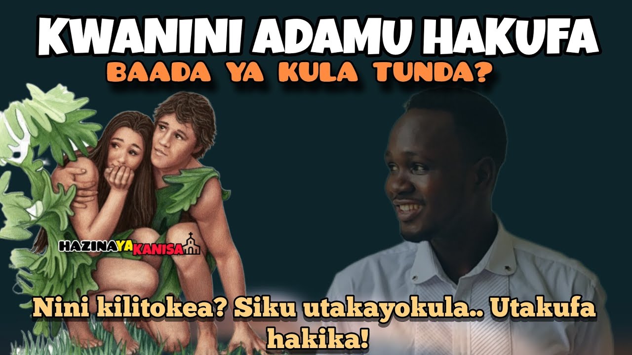 KWANINI ADAMU HAKUFA BAADA YA KULA TUNDA? Nini kilitokea? By Mwl. Vincent Mwakisyala
