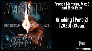 French Montana, Max B and Rick Ross - Smoking [Part-2] [2026] (Clean)
