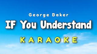 If You Understand Karaoke Version George Baker