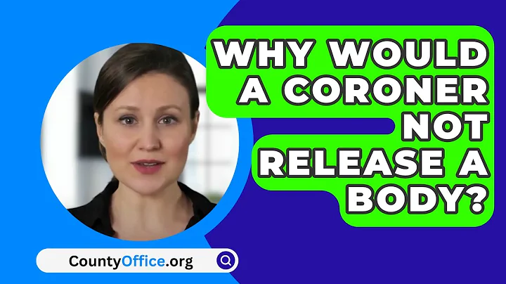 Why Would a Coroner Not Release a Body? - CountyOffice.org
