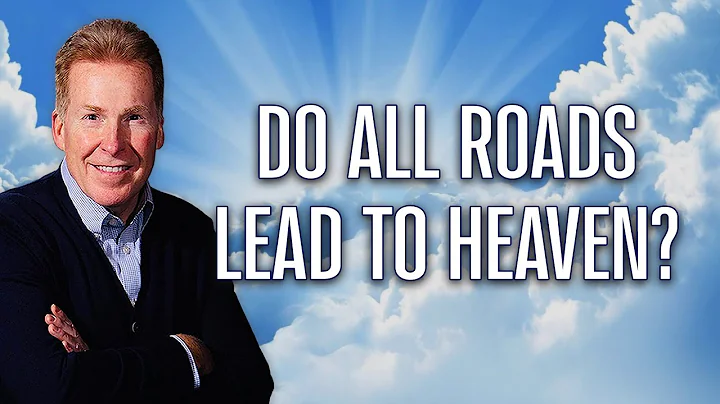 Do All Roads Lead To Heaven?