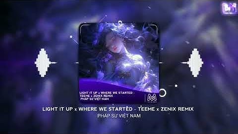 LIGHT IT UP x WHERE WE STARTED - TEEME x ZENIX REMIX