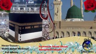 Hasan Dursun - Mekke Bakar Medineye Full Albüm - Mekke İlahileri - Yeni Medine İlahileri