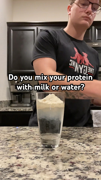 Milk or Water in your Protein shake?
