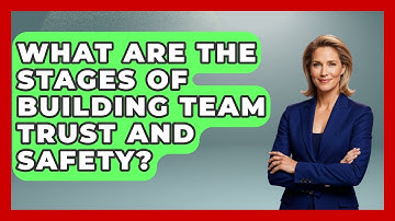 What Are The Stages Of Building Team Trust And Safety? - Modern Manager Toolbox