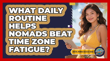 What Daily Routine Helps Nomads Beat Time Zone Fatigue? - Digital Nomad Success Guide