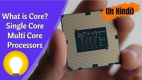 What is Core in CPU? Single Core Processor & Multi Core Processor, Which is good? Core in Processor