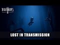 LITTLE NIGHTMARES II Lost In Transmission Trailer 