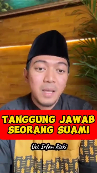 Ustadz Irfan Rizkihaas : Tanggung jawab seorang suami dan kewajiban seorang suami menurut Islam